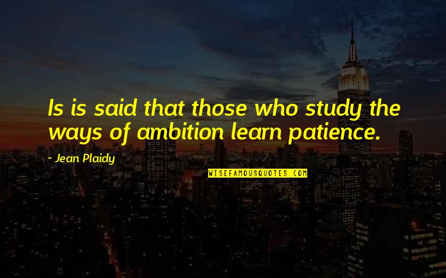 Patience And Ambition Quotes By Jean Plaidy: Is is said that those who study the