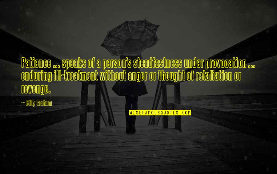 Patience And Anger Quotes By Billy Graham: Patience ... speaks of a person's steadfastness under