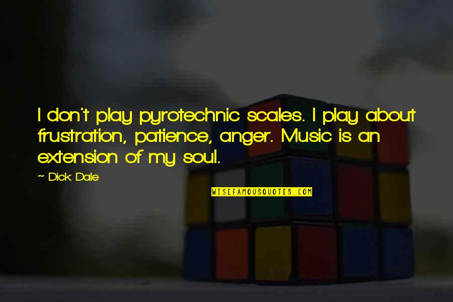 Patience And Anger Quotes By Dick Dale: I don't play pyrotechnic scales. I play about