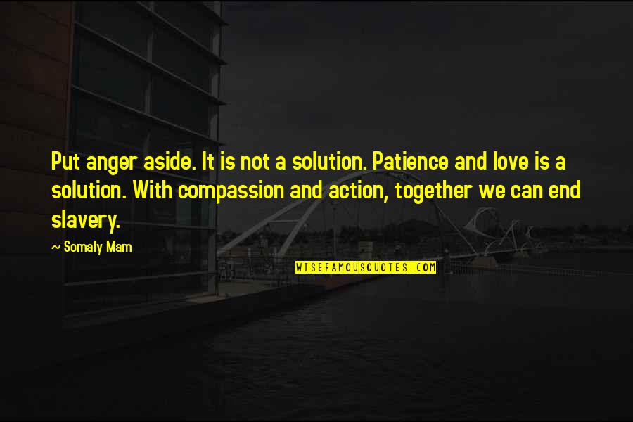 Patience And Anger Quotes By Somaly Mam: Put anger aside. It is not a solution.