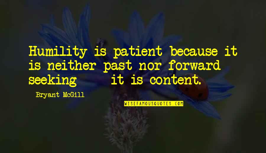 Patience And Contentment Quotes By Bryant McGill: Humility is patient because it is neither past