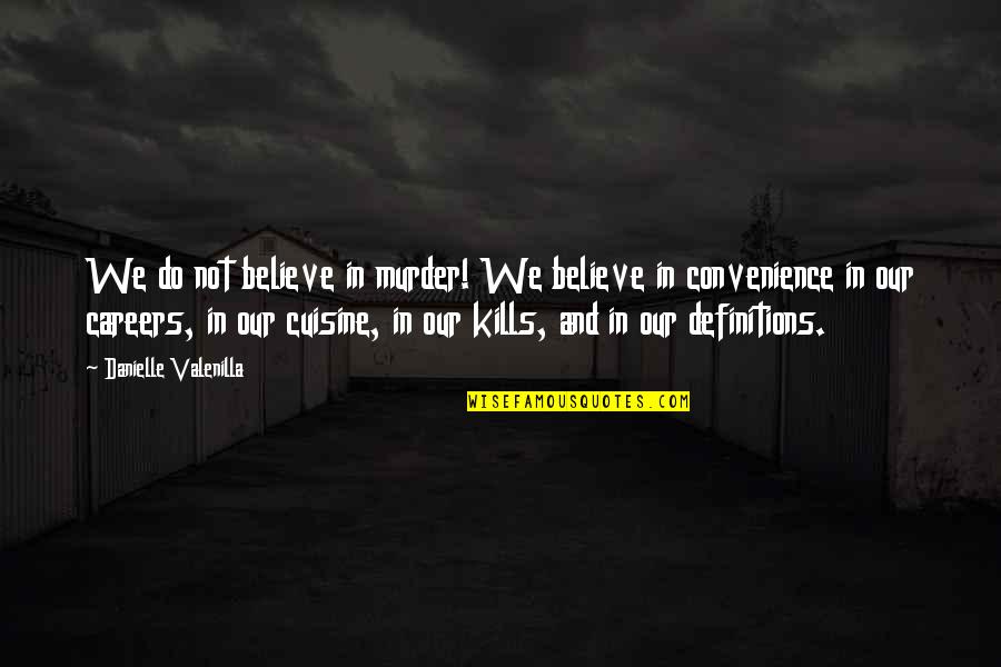 Patience And Determination Quotes By Danielle Valenilla: We do not believe in murder! We believe Patience And Determination Quotes By Danielle Valenilla: We do not believe in murder! We believe