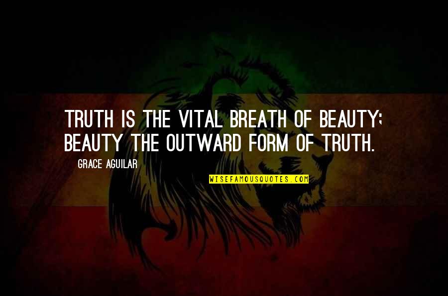 Patience And Diligence Quotes By Grace Aguilar: Truth is the vital breath of Beauty; Beauty