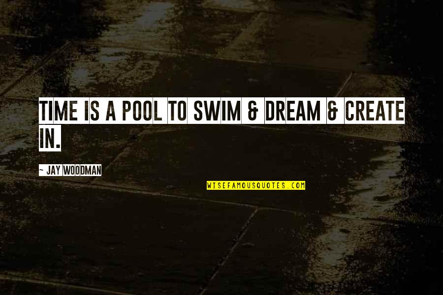 Patience And Diligence Quotes By Jay Woodman: Time is a pool to swim & dream Patience And Diligence Quotes By Jay Woodman: Time is a pool to swim & dream