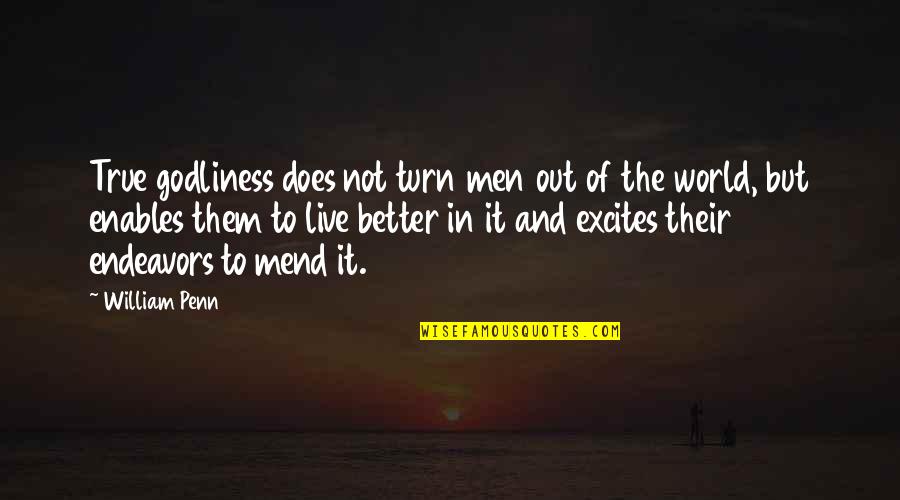 Patience And Diligence Quotes By William Penn: True godliness does not turn men out of Patience And Diligence Quotes By William Penn: True godliness does not turn men out of