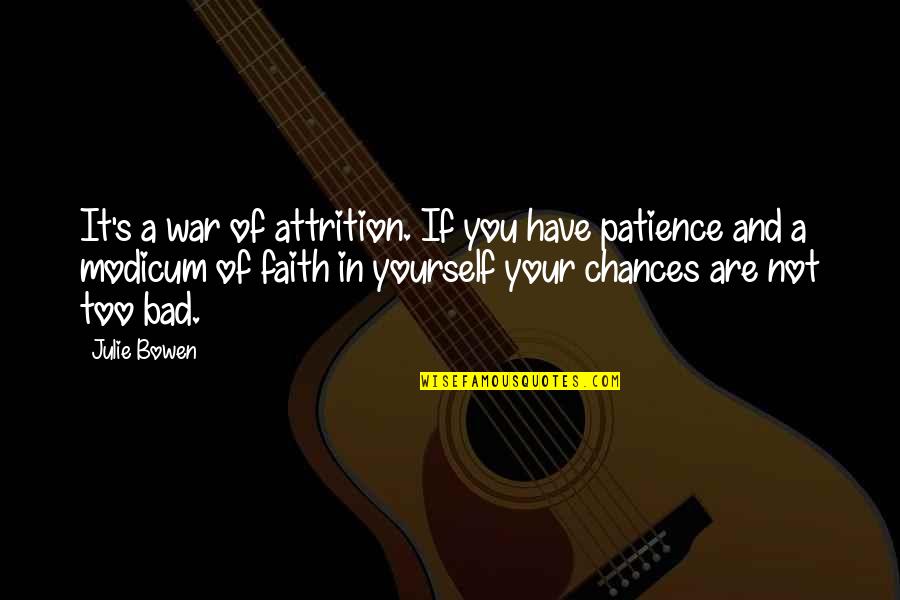 Patience And Faith Quotes By Julie Bowen: It's a war of attrition. If you have