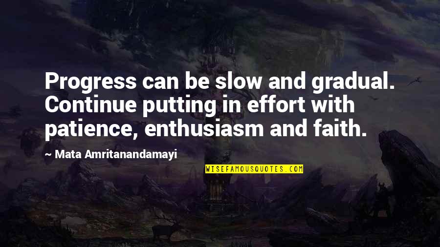 Patience And Faith Quotes By Mata Amritanandamayi: Progress can be slow and gradual. Continue putting