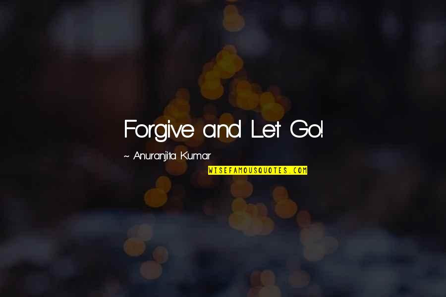 Patience And Goals Quotes By Anuranjita Kumar: Forgive and Let Go!