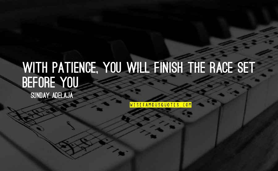 Patience And Goals Quotes By Sunday Adelaja: With patience, you will finish the race set