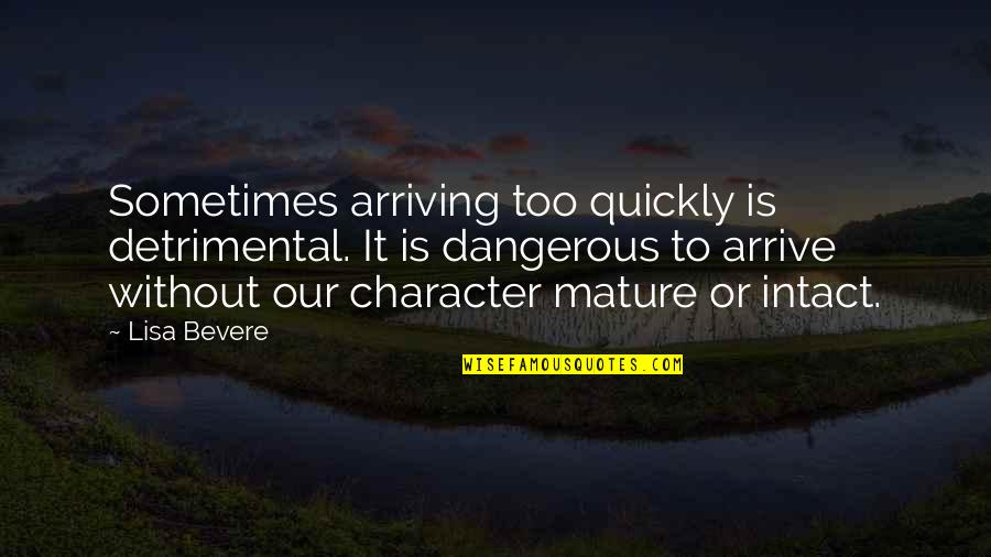 Patience And God Quotes By Lisa Bevere: Sometimes arriving too quickly is detrimental. It is