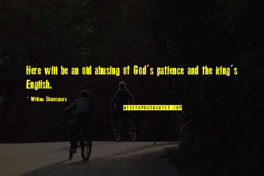 Patience And God Quotes By William Shakespeare: Here will be an old abusing of God's