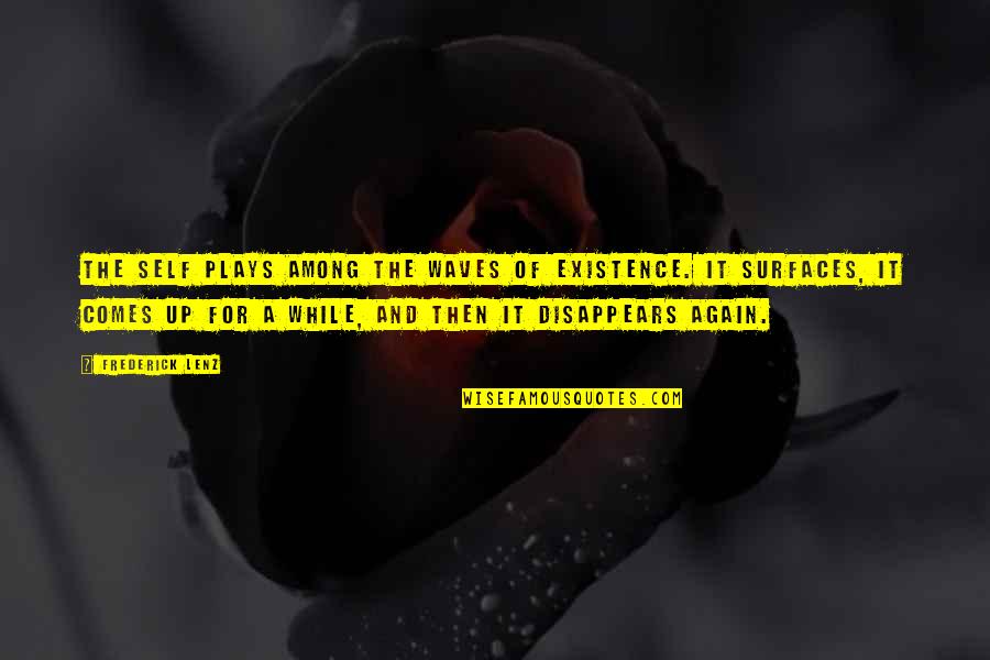 Patience And Kindness Quotes By Frederick Lenz: The self plays among the waves of existence. Patience And Kindness Quotes By Frederick Lenz: The self plays among the waves of existence.