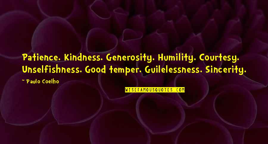 Patience And Kindness Quotes By Paulo Coelho: Patience. Kindness. Generosity. Humility. Courtesy. Unselfishness. Good temper. Patience And Kindness Quotes By Paulo Coelho: Patience. Kindness. Generosity. Humility. Courtesy. Unselfishness. Good temper.