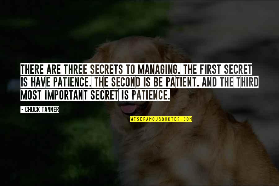 Patience And Leadership Quotes By Chuck Tanner: There are three secrets to managing. The first