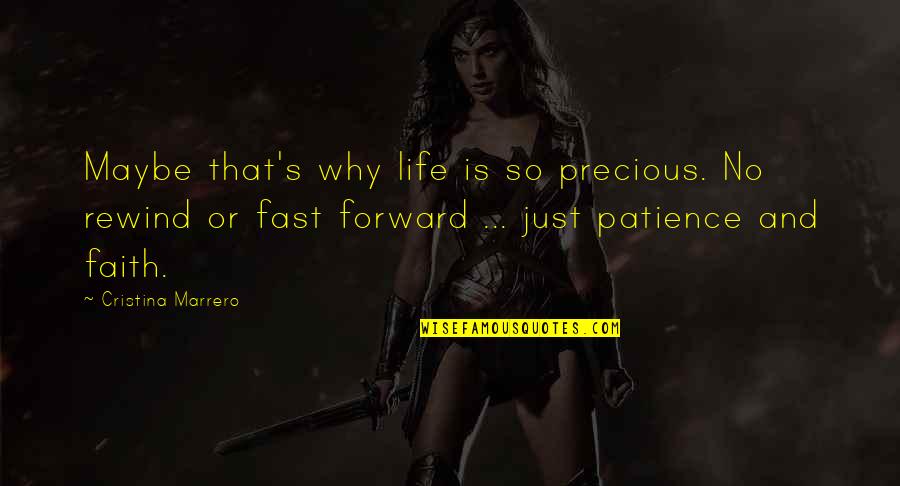 Patience And Life Quotes By Cristina Marrero: Maybe that's why life is so precious. No