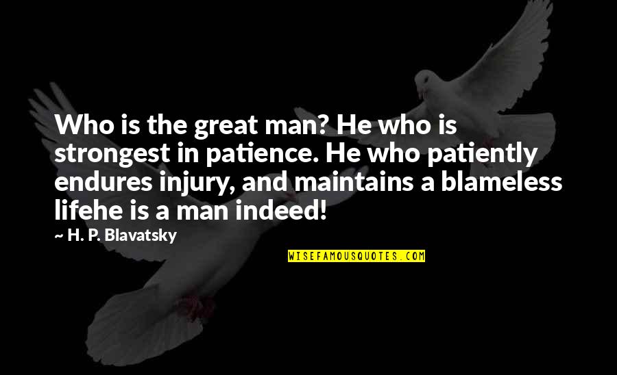 Patience And Life Quotes By H. P. Blavatsky: Who is the great man? He who is