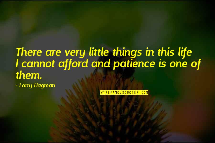 Patience And Life Quotes By Larry Hagman: There are very little things in this life