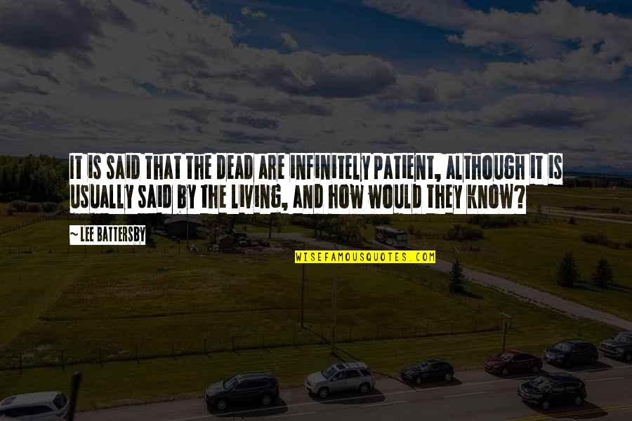 Patience And Life Quotes By Lee Battersby: It is said that the dead are infinitely