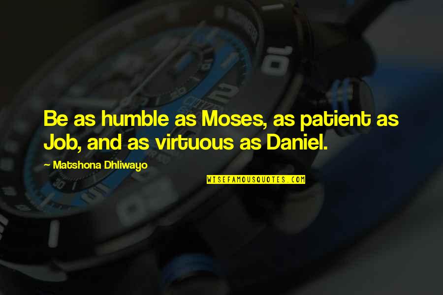 Patience And Life Quotes By Matshona Dhliwayo: Be as humble as Moses, as patient as