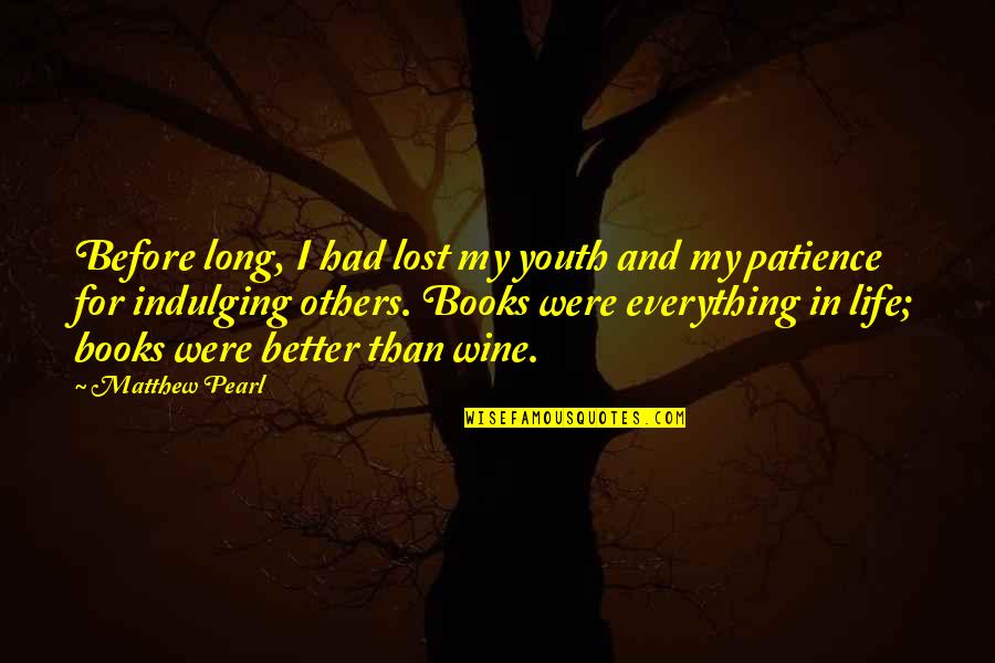 Patience And Life Quotes By Matthew Pearl: Before long, I had lost my youth and