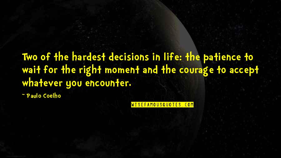 Patience And Life Quotes By Paulo Coelho: Two of the hardest decisions in life: the