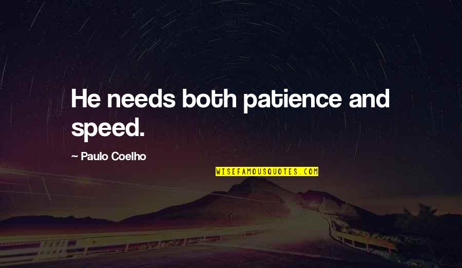 Patience And Life Quotes By Paulo Coelho: He needs both patience and speed.