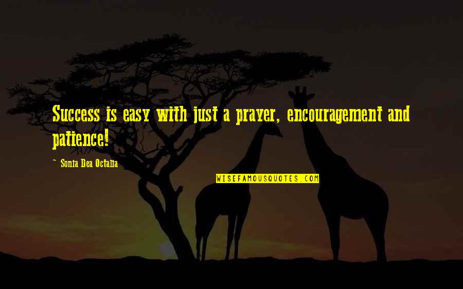 Patience And Life Quotes By Sonia Dea Octalia: Success is easy with just a prayer, encouragement