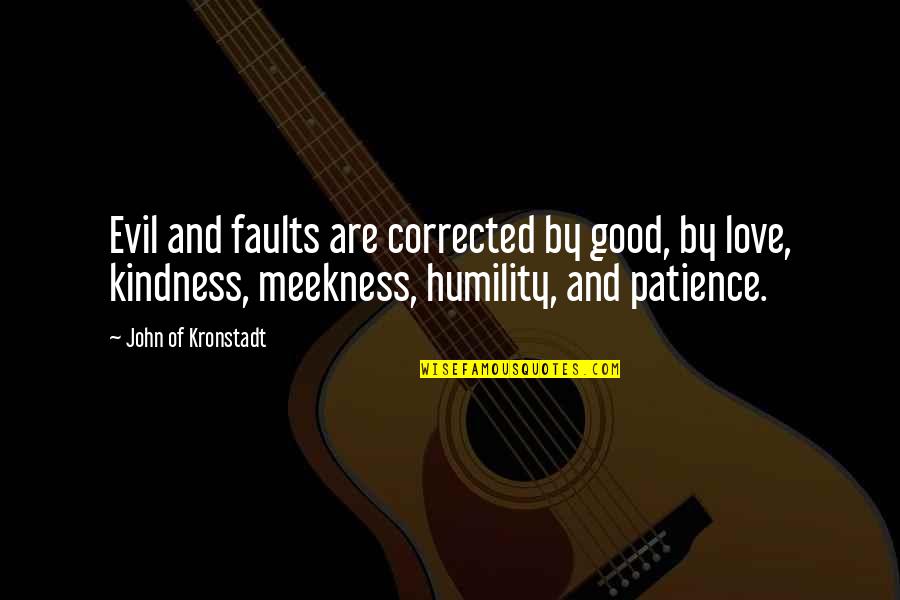 Patience And Love Quotes By John Of Kronstadt: Evil and faults are corrected by good, by