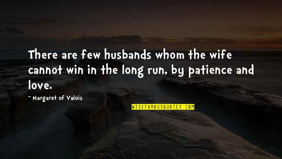 Patience And Love Quotes By Margaret Of Valois: There are few husbands whom the wife cannot