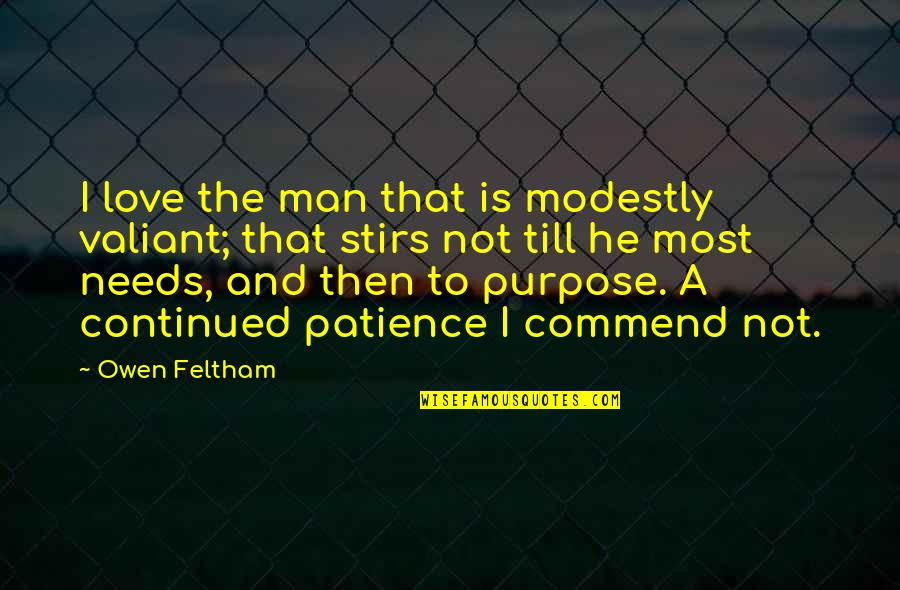 Patience And Love Quotes By Owen Feltham: I love the man that is modestly valiant;