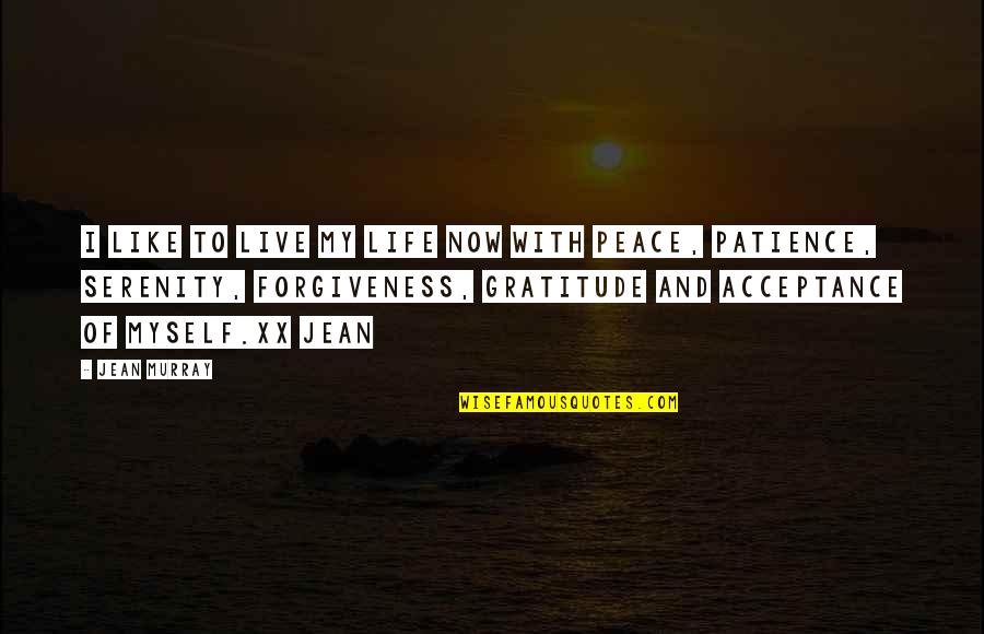 Patience And Peace Quotes By Jean Murray: I like to live my life now with