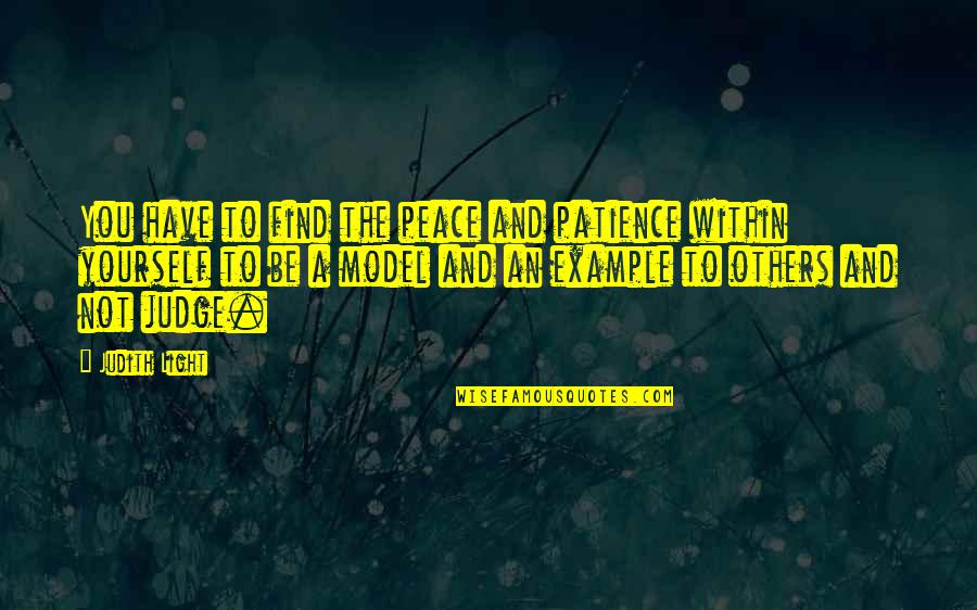 Patience And Peace Quotes By Judith Light: You have to find the peace and patience