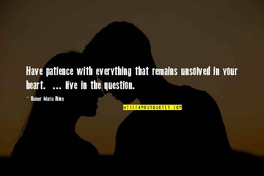 Patience And Peace Quotes By Rainer Maria Rilke: Have patience with everything that remains unsolved in