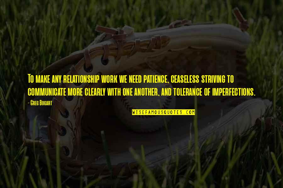 Patience And Relationship Quotes By Greg Bogart: To make any relationship work we need patience, Patience And Relationship Quotes By Greg Bogart: To make any relationship work we need patience,