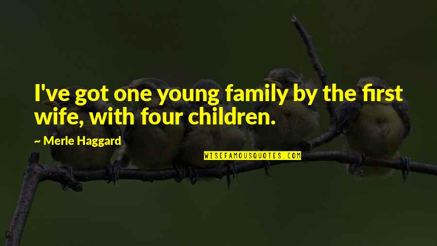 Patience And Reward Quotes By Merle Haggard: I've got one young family by the first