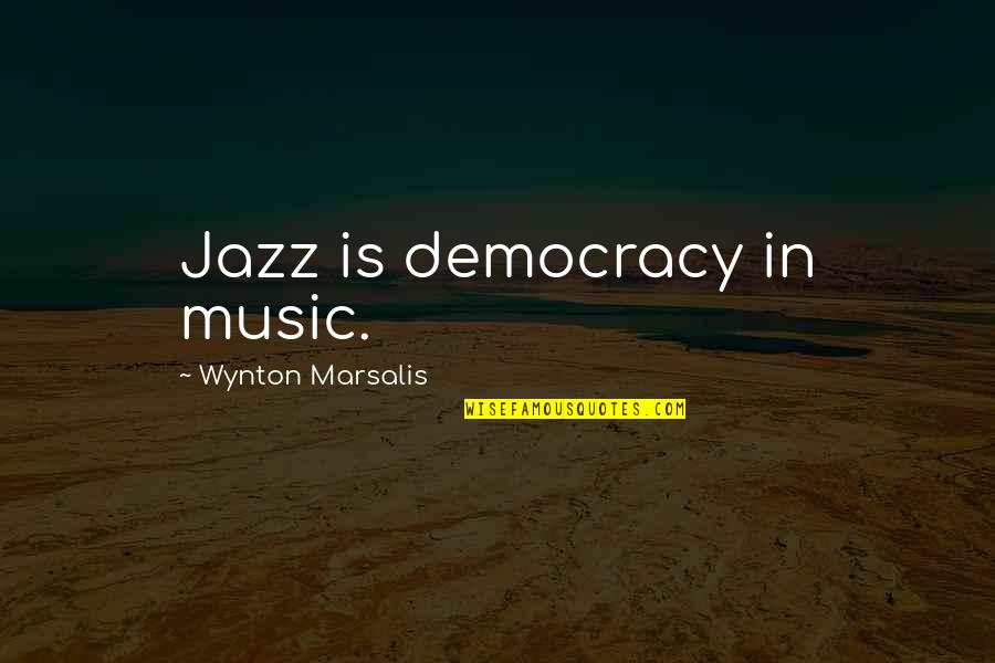 Patience And Reward Quotes By Wynton Marsalis: Jazz is democracy in music. Patience And Reward Quotes By Wynton Marsalis: Jazz is democracy in music.