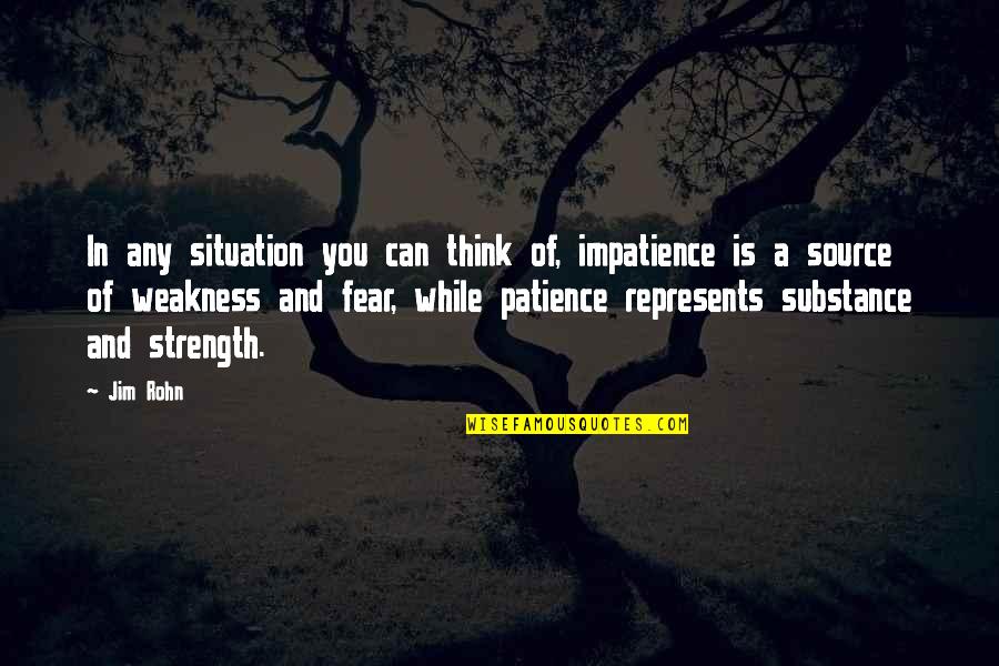 Patience And Strength Quotes By Jim Rohn: In any situation you can think of, impatience