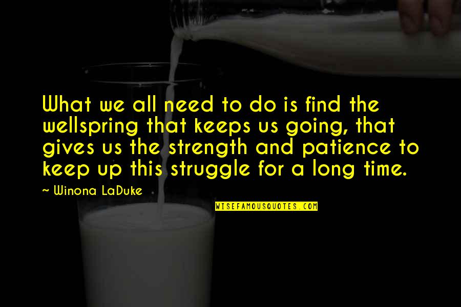 Patience And Strength Quotes By Winona LaDuke: What we all need to do is find