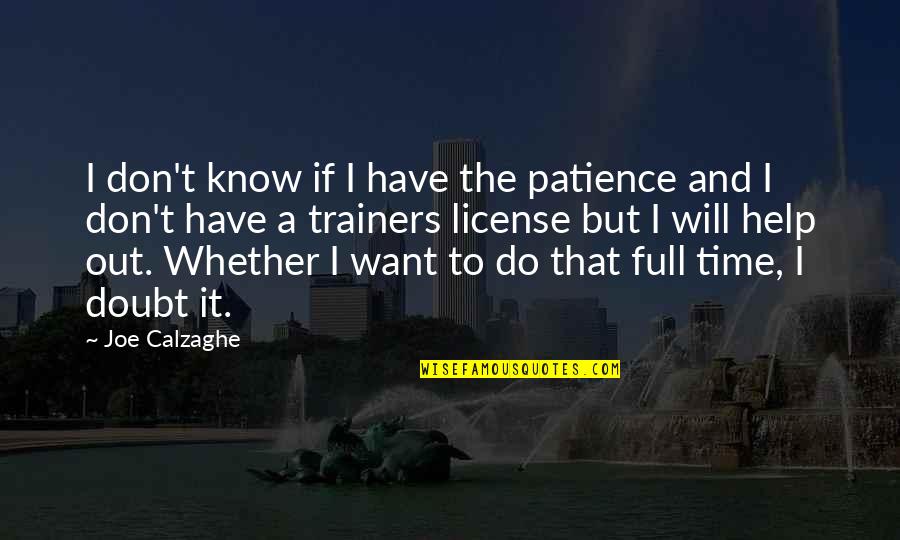 Patience And Time Quotes By Joe Calzaghe: I don't know if I have the patience