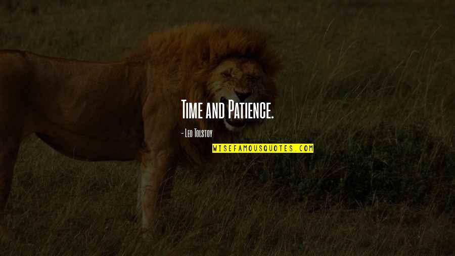 Patience And Time Quotes By Leo Tolstoy: Time and Patience.