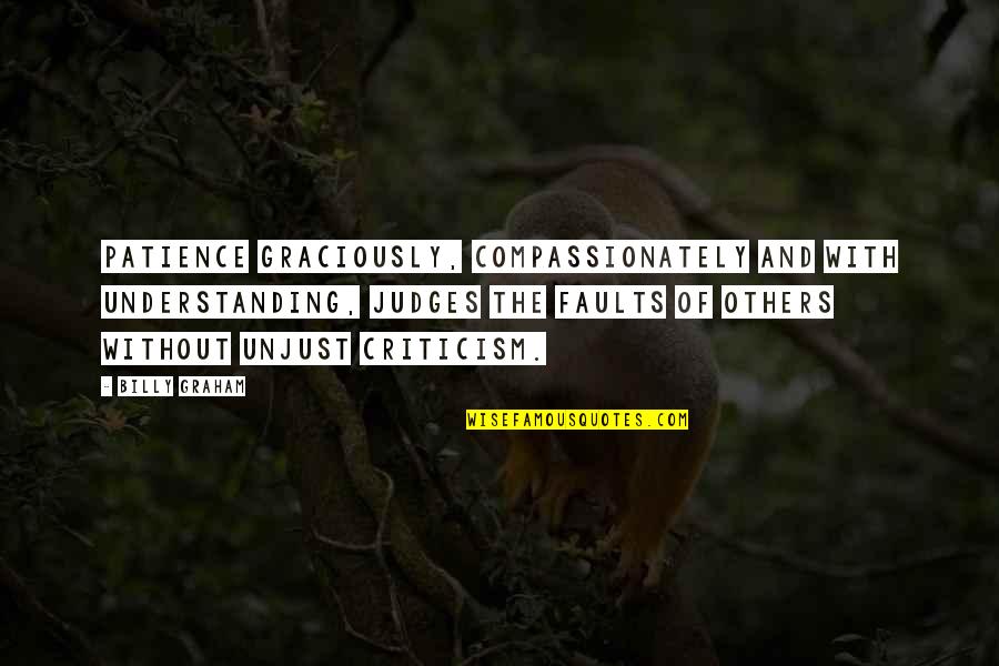 Patience And Understanding Quotes By Billy Graham: Patience graciously, compassionately and with understanding, judges the