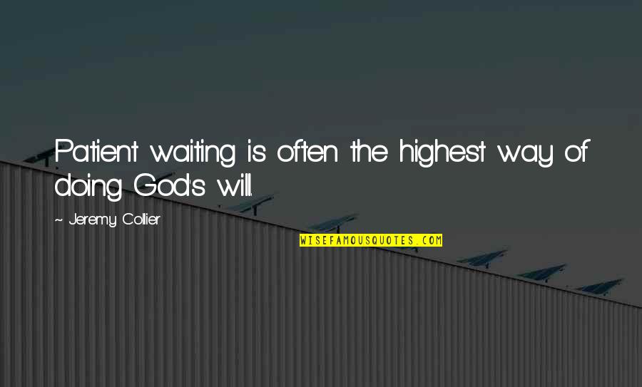 Patience And Waiting On God Quotes By Jeremy Collier: Patient waiting is often the highest way of