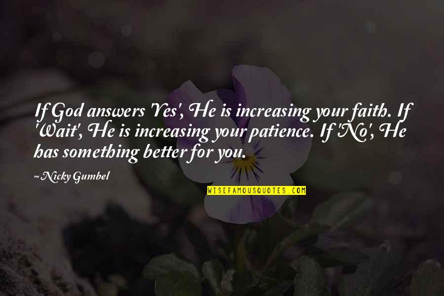 Patience And Waiting Quotes By Nicky Gumbel: If God answers 'Yes', He is increasing your