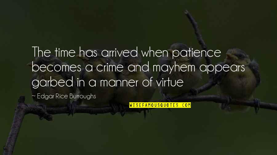 Patience As A Virtue Quotes By Edgar Rice Burroughs: The time has arrived when patience becomes a