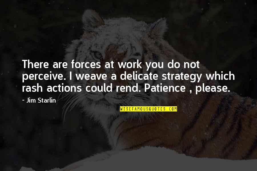Patience At Work Quotes By Jim Starlin: There are forces at work you do not Patience At Work Quotes By Jim Starlin: There are forces at work you do not
