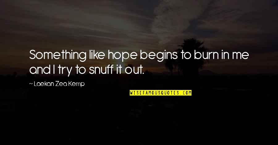 Patience Brings Success Quotes By Laekan Zea Kemp: Something like hope begins to burn in me