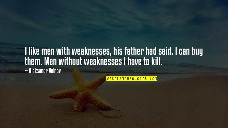 Patience For Enemy Quotes By Aleksandr Voinov: I like men with weaknesses, his father had Patience For Enemy Quotes By Aleksandr Voinov: I like men with weaknesses, his father had