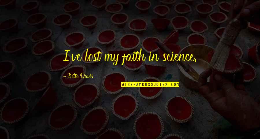 Patience For Enemy Quotes By Bette Davis: I've lost my faith in science. Patience For Enemy Quotes By Bette Davis: I've lost my faith in science.