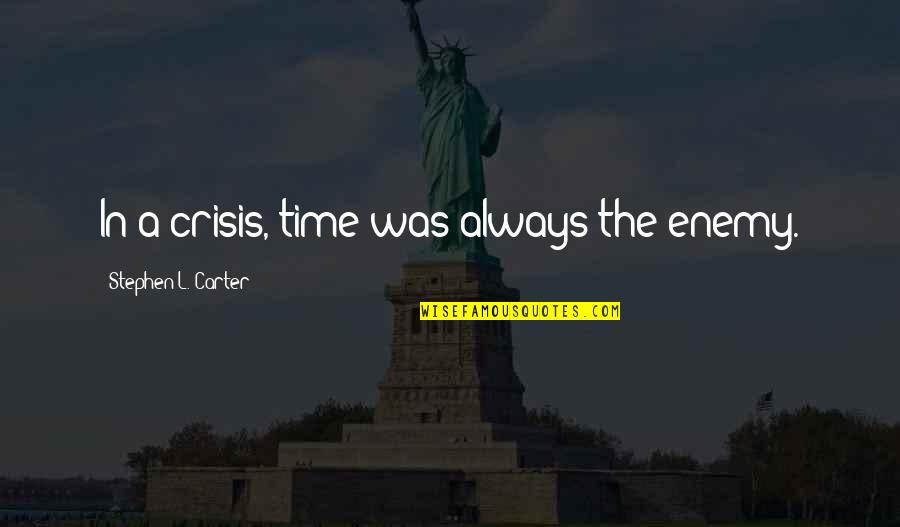 Patience For Enemy Quotes By Stephen L. Carter: In a crisis, time was always the enemy. Patience For Enemy Quotes By Stephen L. Carter: In a crisis, time was always the enemy.