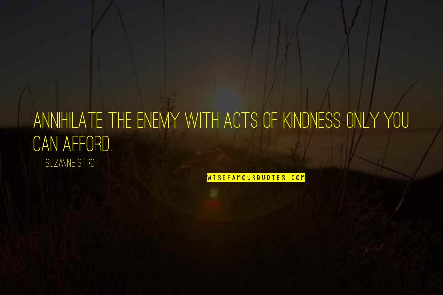 Patience For Enemy Quotes By Suzanne Stroh: Annihilate the enemy with acts of kindness only